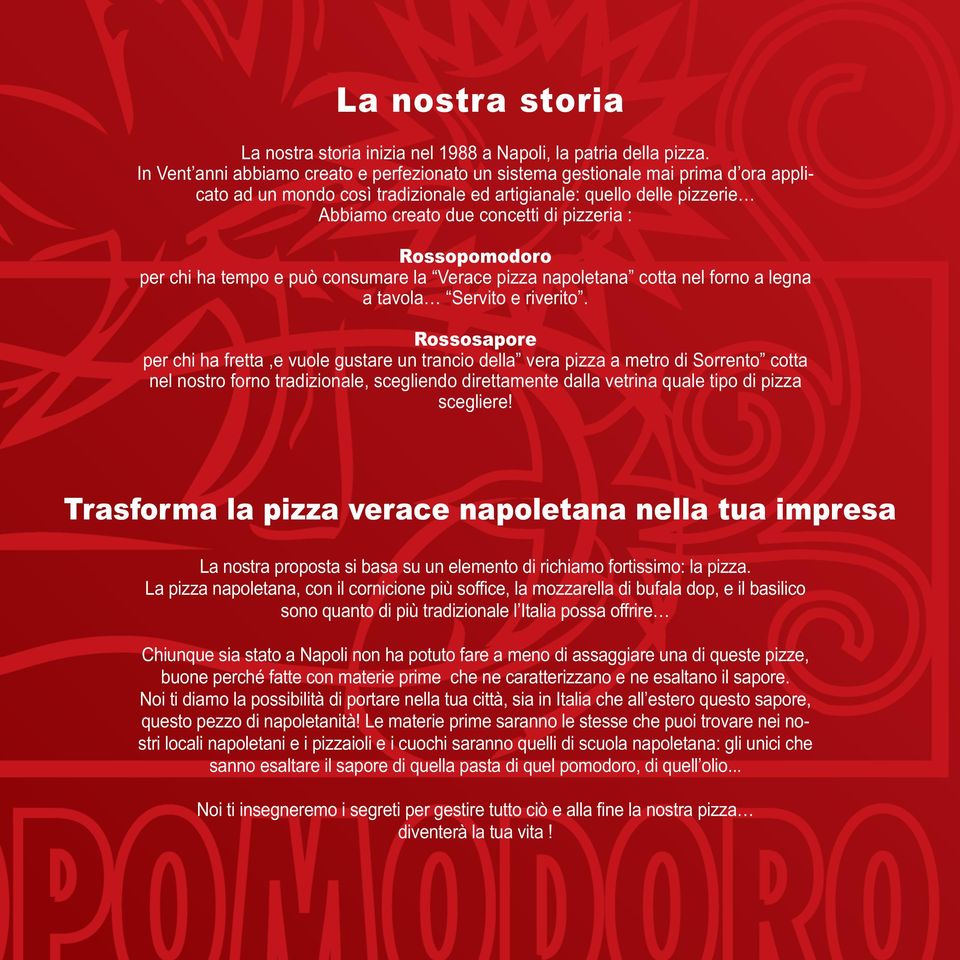 : Rossopomodoro per chi ha tempo e può consumare la Verace pizza napoletana cotta nel forno a legna a tavola Servito e riverito.