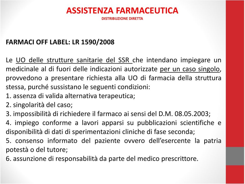 singolarità del caso; 3. impossibilità di richiedere il farmaco ai sensi del D.M. 08.05.2003; 4.