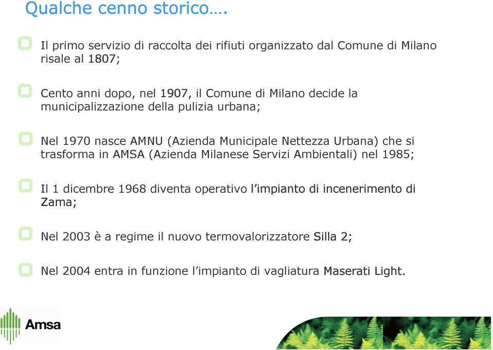 Milano decide la municipalizzazione della pulizia urbana; Nel 1970 nasce AMNU (Azienda Municipale Nettezza Urbana) che si trasforma in