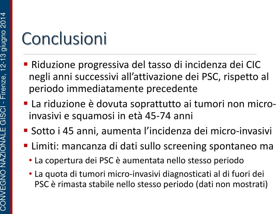 anni, aumenta l incidenza dei micro-invasivi Limiti: mancanza di dati sullo screening spontaneo ma La copertura dei PSC è aumentata