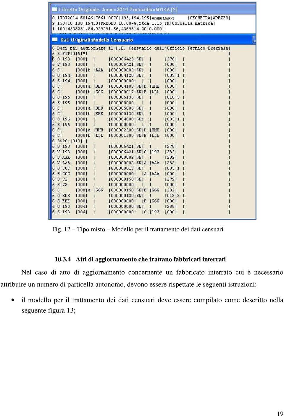 un fabbricato interrato cui è necessario attribuire un numero di particella autonomo, devono essere