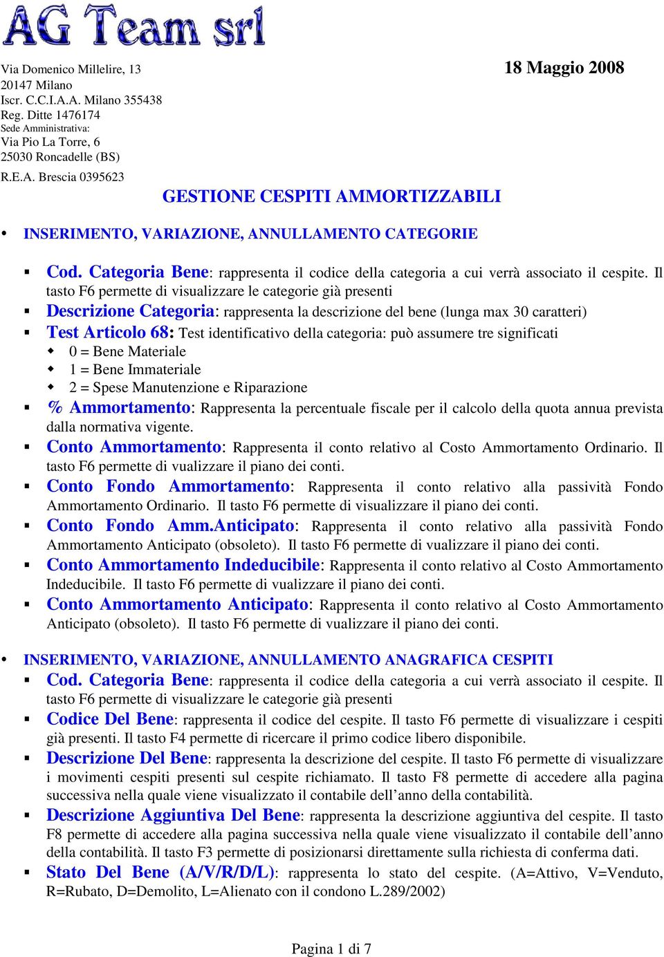 Il tasto F6 permette di visualizzare le categorie già presenti Descrizione Categoria: rappresenta la descrizione del bene (lunga max 30 caratteri) Test Articolo 68: Test identificativo della