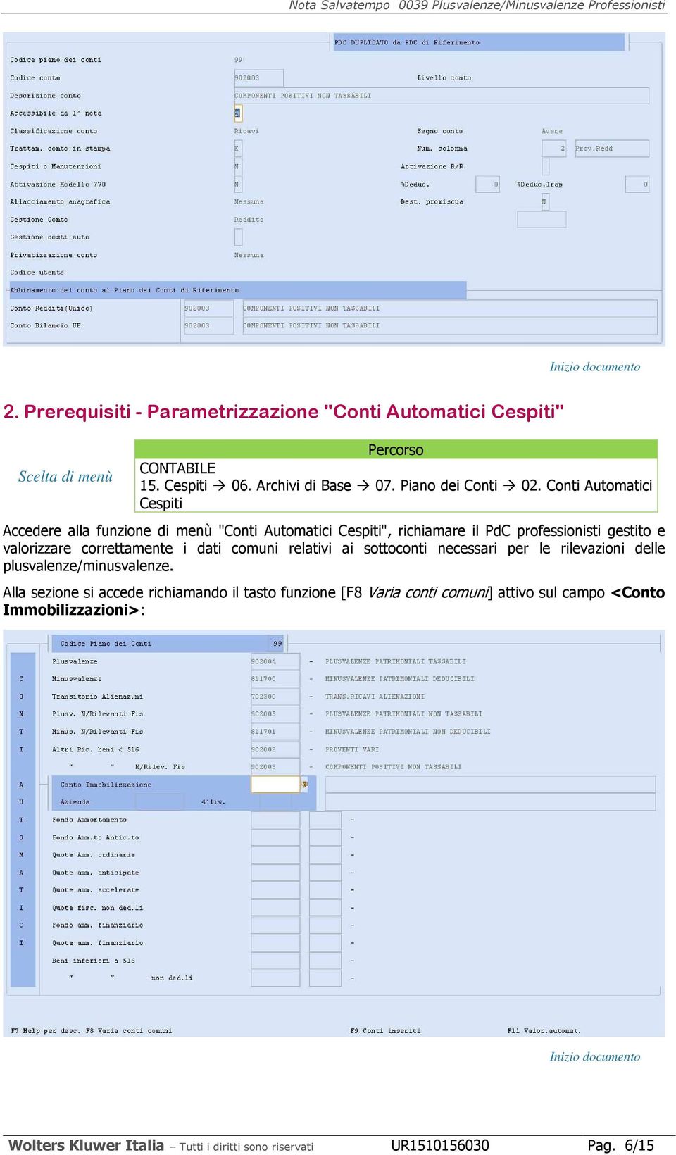 Conti Automatici Cespiti Accedere alla funzione di menù "Conti Automatici Cespiti", richiamare il PdC professionisti gestito e valorizzare