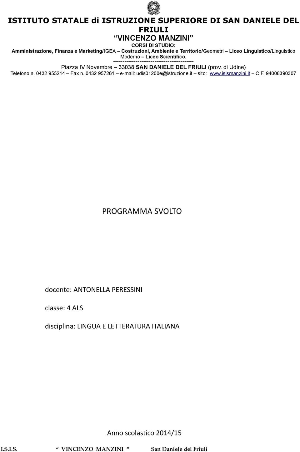 ------------------------------------------- Piazza IV Novembre 33038 SAN DANIELE DEL FRIULI (prov. di Udine) Telefono n. 0432 955214 Fax n.