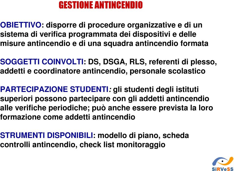 PARTECIPAZIONE STUDENTI: gli studenti degli istituti superiori possono partecipare con gli addetti antincendio alle verifiche periodiche; può anche