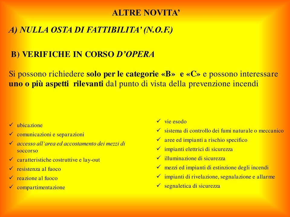 ) B) VERIFICHE IN CORSO D OPERA Si possono richiedere solo per le categorie «B» e «C» e possono interessare uno o più aspetti rilevanti dal punto di vista della prevenzione