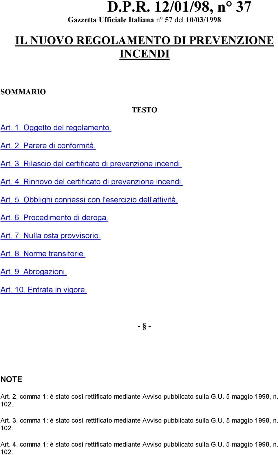 Norme transitorie. Art. 9. Abrogazioni. Art. 10. Entrata in vigore. - - NOTE Art. 2, comma 1: è stato così rettificato mediante Avviso pubblicato sulla G.U. 5 maggio 1998, n. Art. 3, comma 1: è stato così rettificato mediante Avviso pubblicato sulla G.