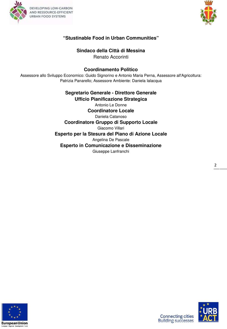 Direttore Generale Ufficio Pianificazione Strategica Antonio Le Donne Coordinatore Locale Daniela Catanoso Coordinatore Gruppo di Supporto Locale