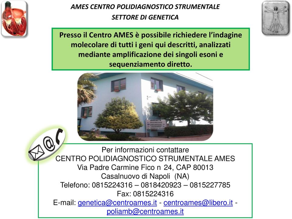 Per informazioni contattare CENTRO POLIDIAGNOSTICO STRUMENTALE AMES Via Padre Carmine Fico n 24, CAP 80013