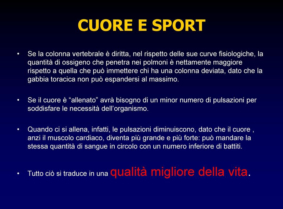 Se il cuore è allenato avrà bisogno di un minor numero di pulsazioni per soddisfare le necessità dell organismo.