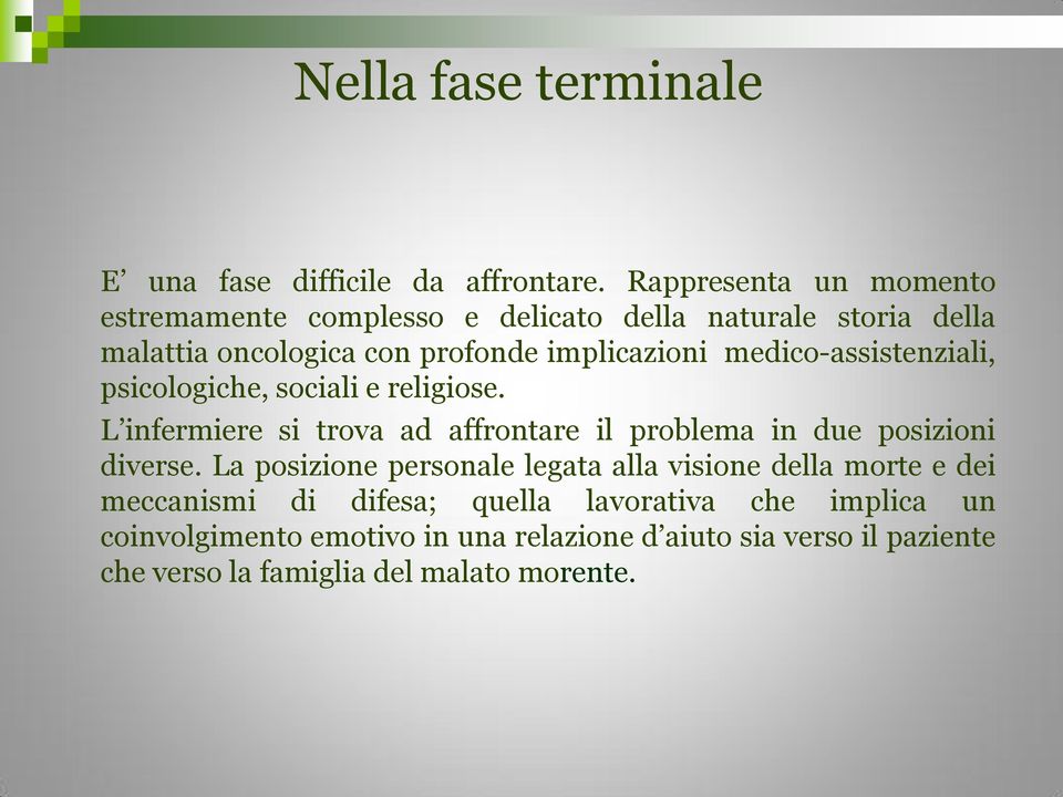 medico-assistenziali, psicologiche, sociali e religiose. L infermiere si trova ad affrontare il problema in due posizioni diverse.