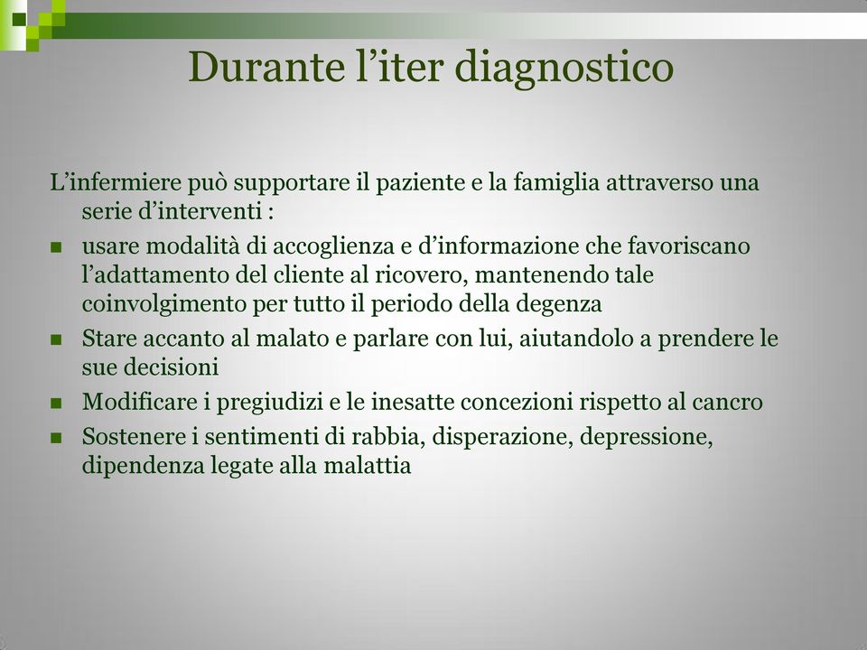 periodo della degenza Stare accanto al malato e parlare con lui, aiutandolo a prendere le sue decisioni Modificare i pregiudizi e