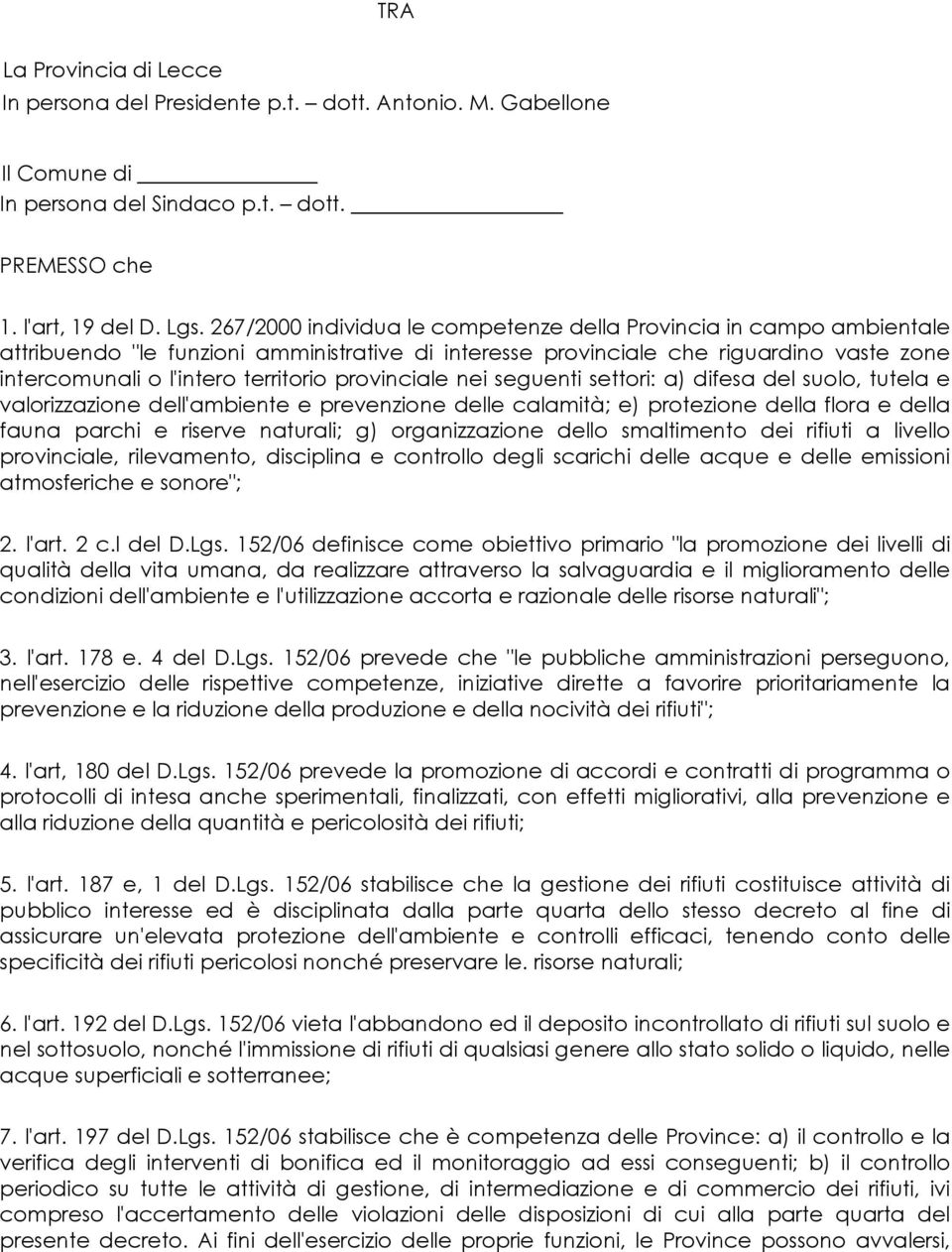 provinciale nei seguenti settori: a) difesa del suolo, tutela e valorizzazione dell'ambiente e prevenzione delle calamità; e) protezione della flora e della fauna parchi e riserve naturali; g)