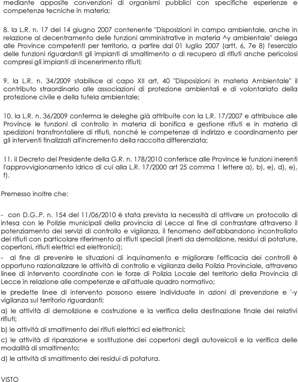 territorio, a partire dal 01 luglio 2007 (artt, 6, 7e 8) l'esercizio delle funzioni riguardanti gli impianti di smaltimento o di recupero di rifiuti anche pericolosi compresi gli impianti di