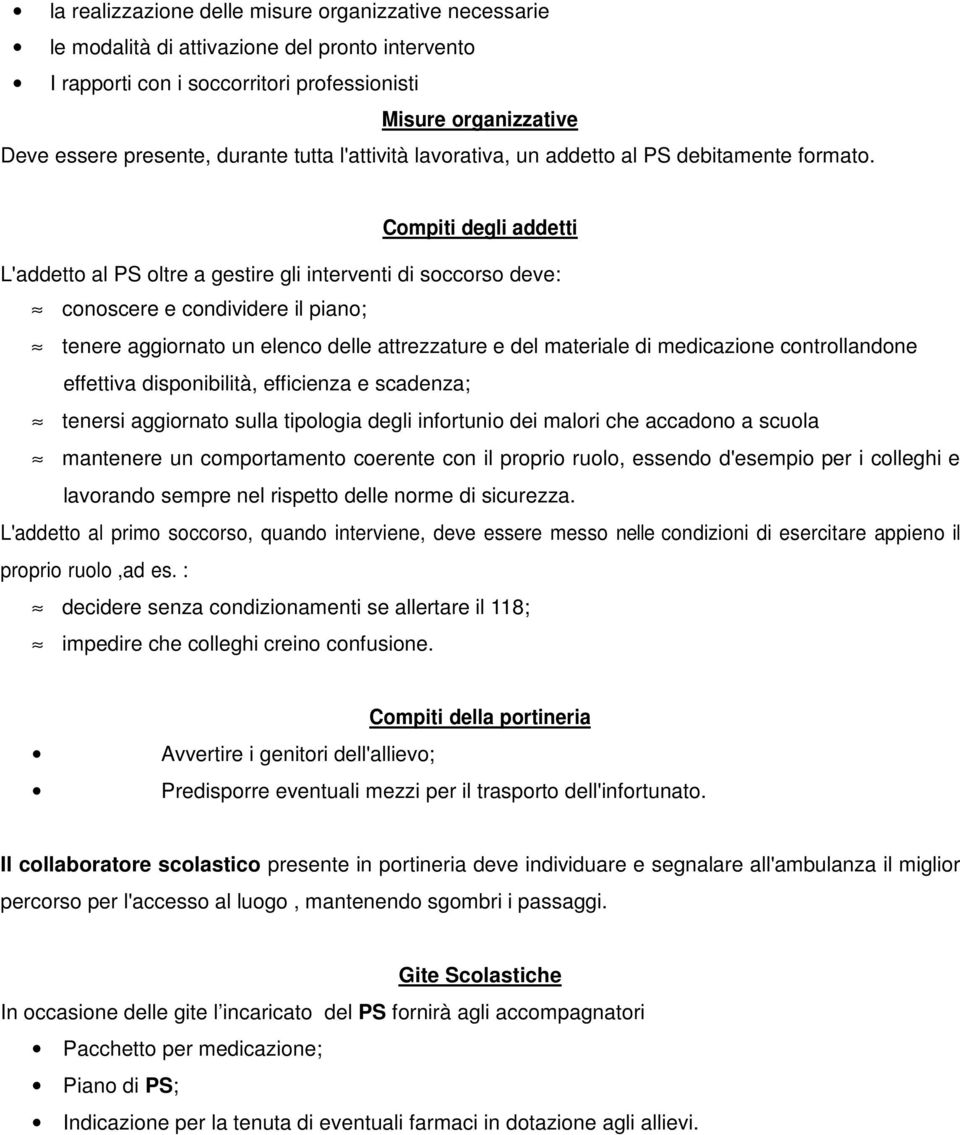 Compiti degli addetti L'addetto al PS oltre a gestire gli interventi di soccorso deve: conoscere e condividere il piano; tenere aggiornato un elenco delle attrezzature e del materiale di medicazione