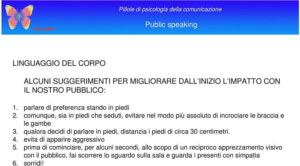 comunque, sia in piedi che seduti, evitare nel modo più assoluto di incrociare le braccia e le gambe 3.