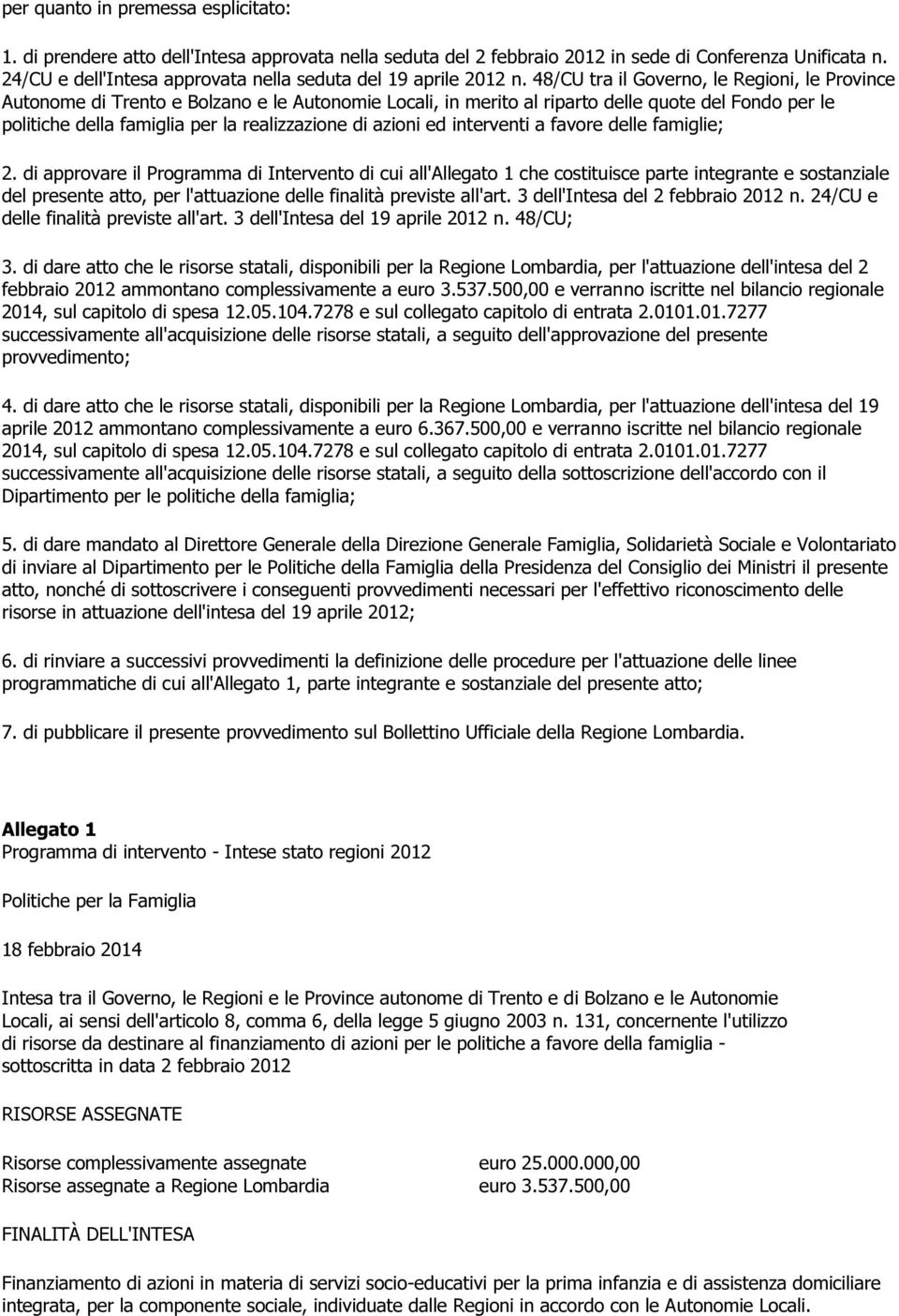 48/CU tra il Governo, le Regioni, le Province Autonome di Trento e Bolzano e le Autonomie Locali, in merito al riparto delle quote del Fondo per le politiche della famiglia per la realizzazione di