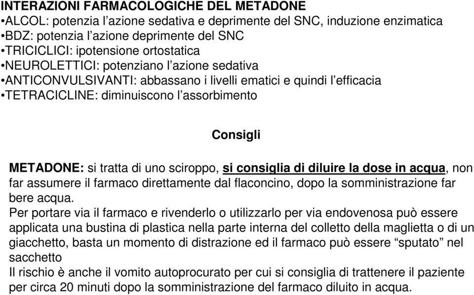 si consiglia di diluire la dose in acqua, non far assumere il farmaco direttamente dal flaconcino, dopo la somministrazione far bere acqua.