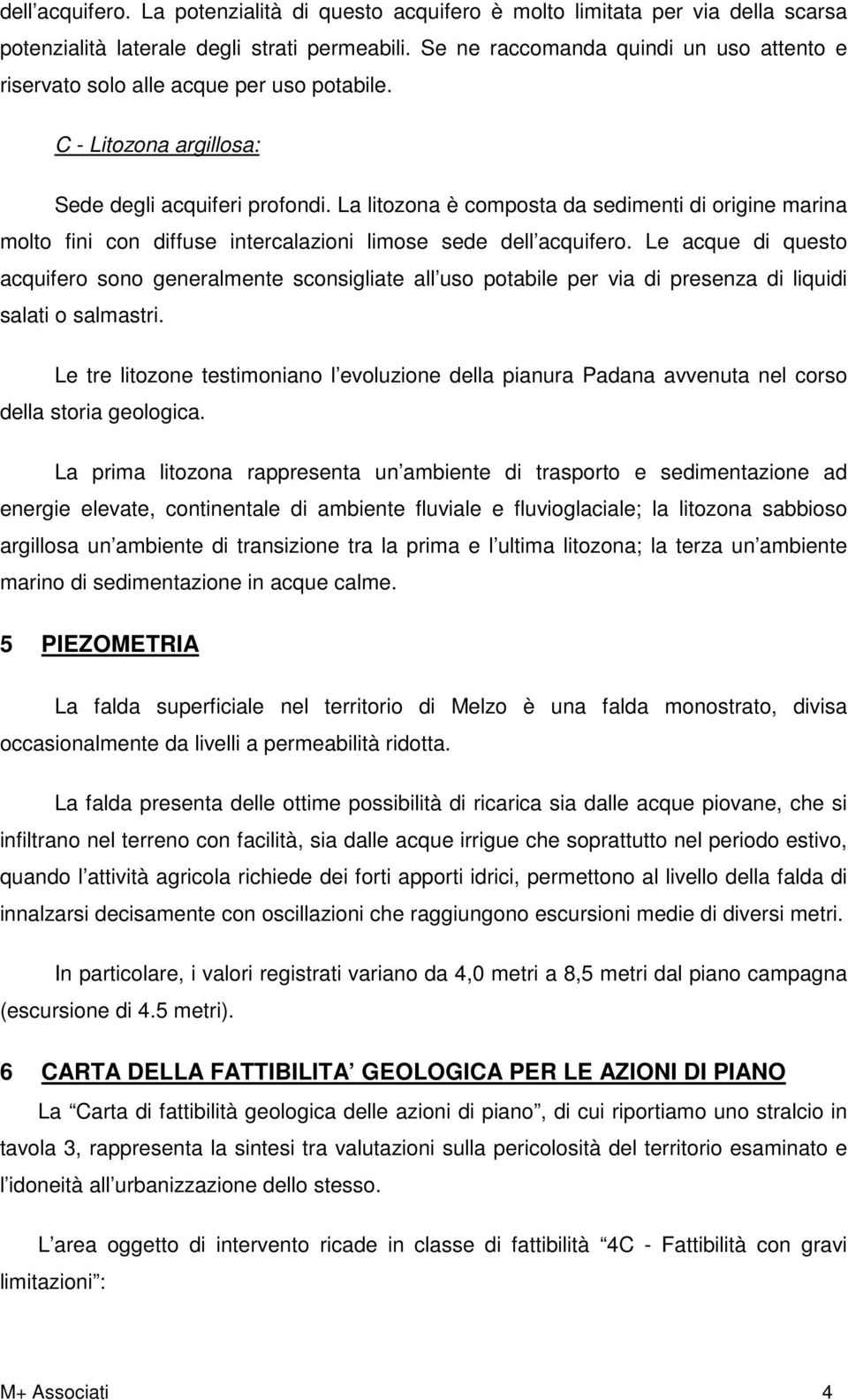 La litozona è composta da sedimenti di origine marina molto fini con diffuse intercalazioni limose sede dell acquifero.