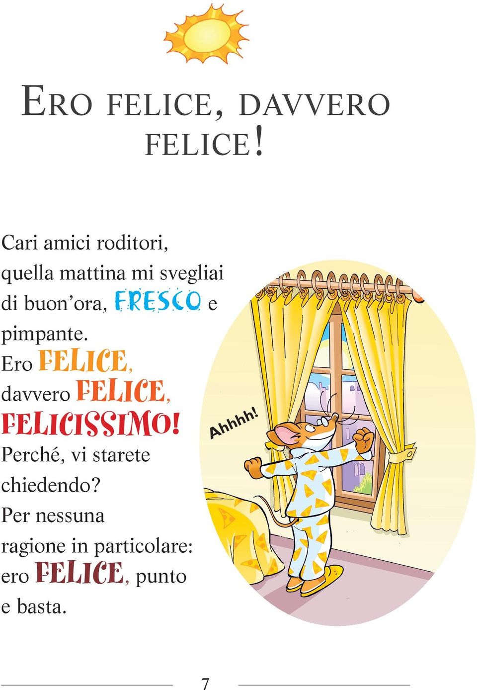 FrEScO e pimpante. ero FELICE, davvero FELICE, FELICISSIMO!