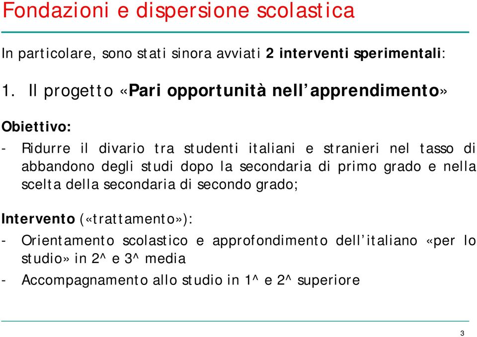 di abbandono degli studi dopo la secondaria di primo grado e nella scelta della secondaria di secondo grado; Intervento