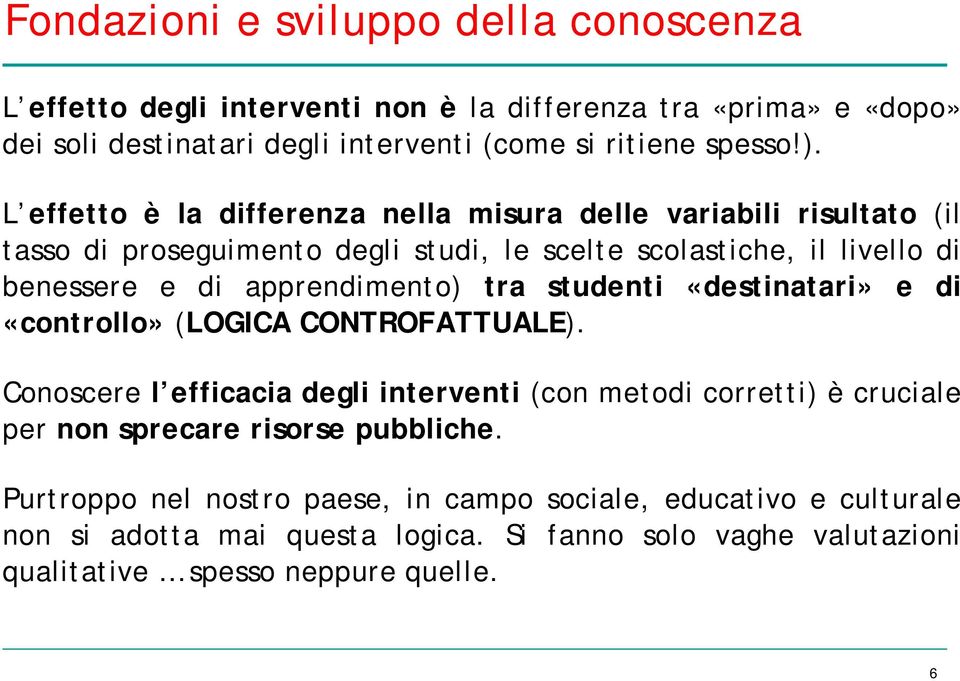 tra studenti «destinatari» e di «controllo» (LOGICA CONTROFATTUALE).