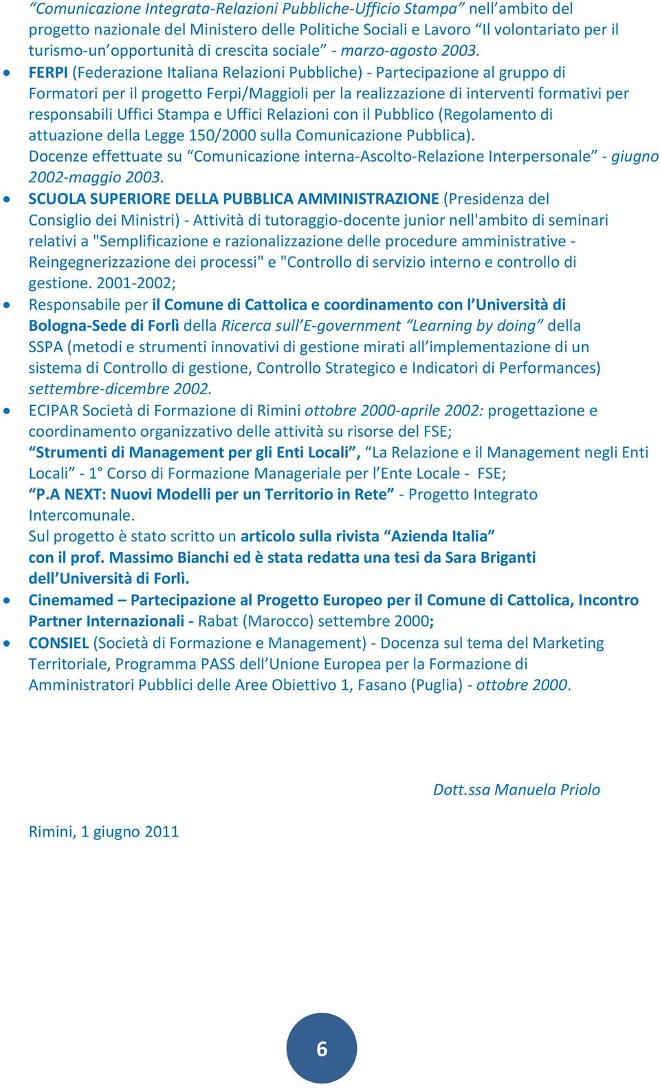 Relazini cn il Pubblic (Reglament di attuazine della Legge 150/2000 sulla Cmunicazine Pubblica). Dcenze effettuate su Cmunicazine interna-asclt-relazine Interpersnale - giugn 2002-maggi 2003.