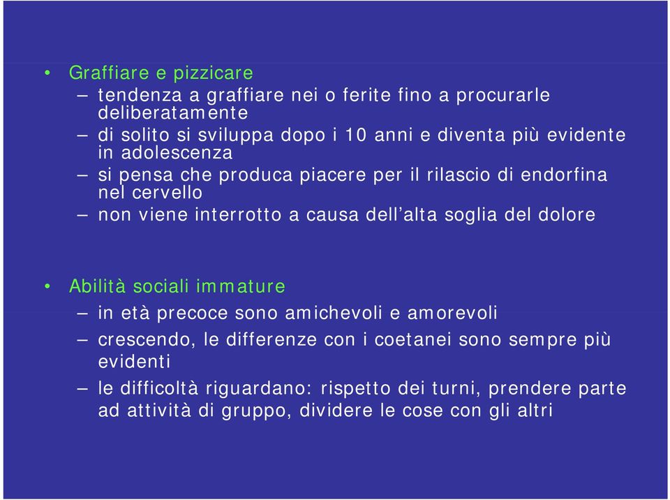 causa dell alta soglia del dolore Abilità sociali immature in età precoce sono amichevoli e amorevoli crescendo, le differenze con i