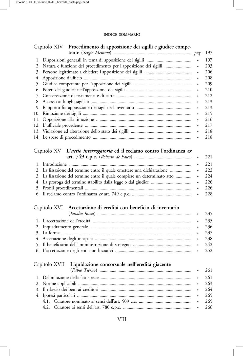 Giudice competente per l apposizione dei sigilli...» 209 6. Poteri del giudice nell apposizione dei sigilli...» 210 7. Conservazione di testamenti e di carte...» 212 8. Accesso ai luoghi sigillati.