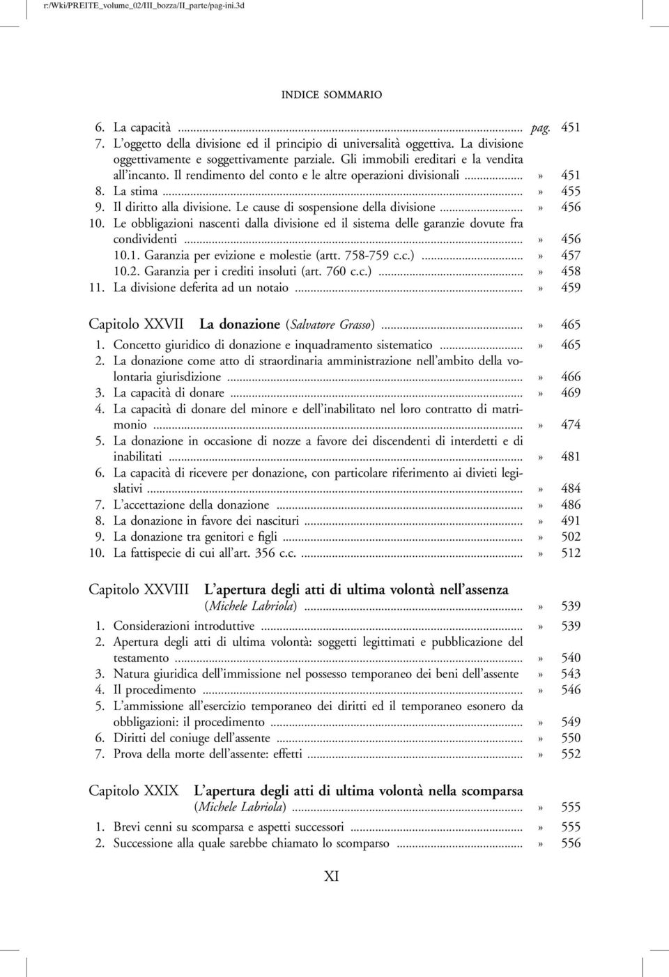 Le cause di sospensione della divisione...» 456 10. Le obbligazioni nascenti dalla divisione ed il sistema delle garanzie dovute fra condividenti...» 456 10.1. Garanzia per evizione e molestie (artt.