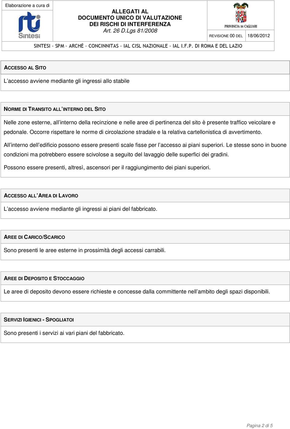 All interno dell edificio possono essere presenti scale fisse per l accesso ai piani superiori.