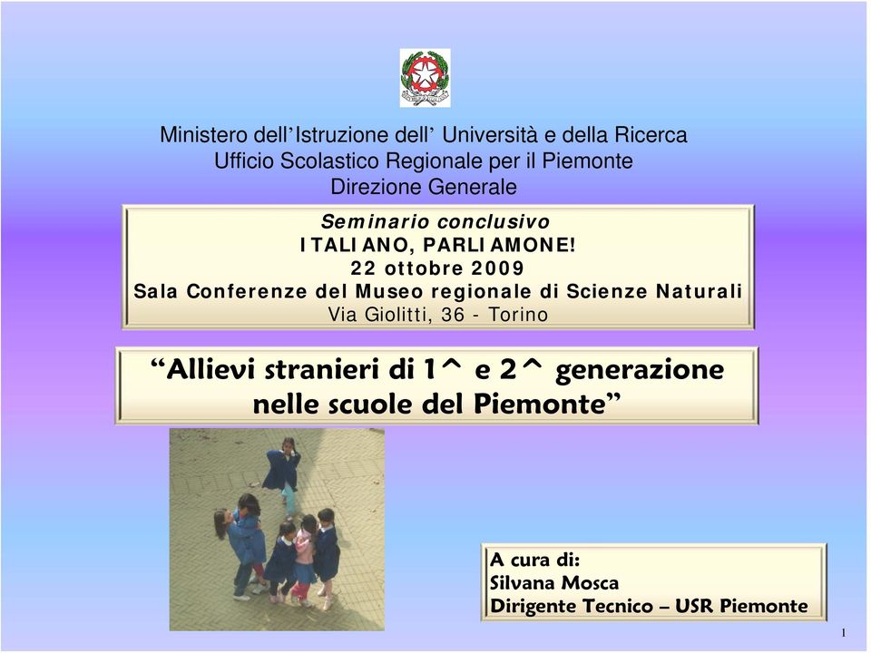 22 ottobre 2009 Sala Conferenze del Museo regionale di Scienze Naturali Via Giolitti, 36 -