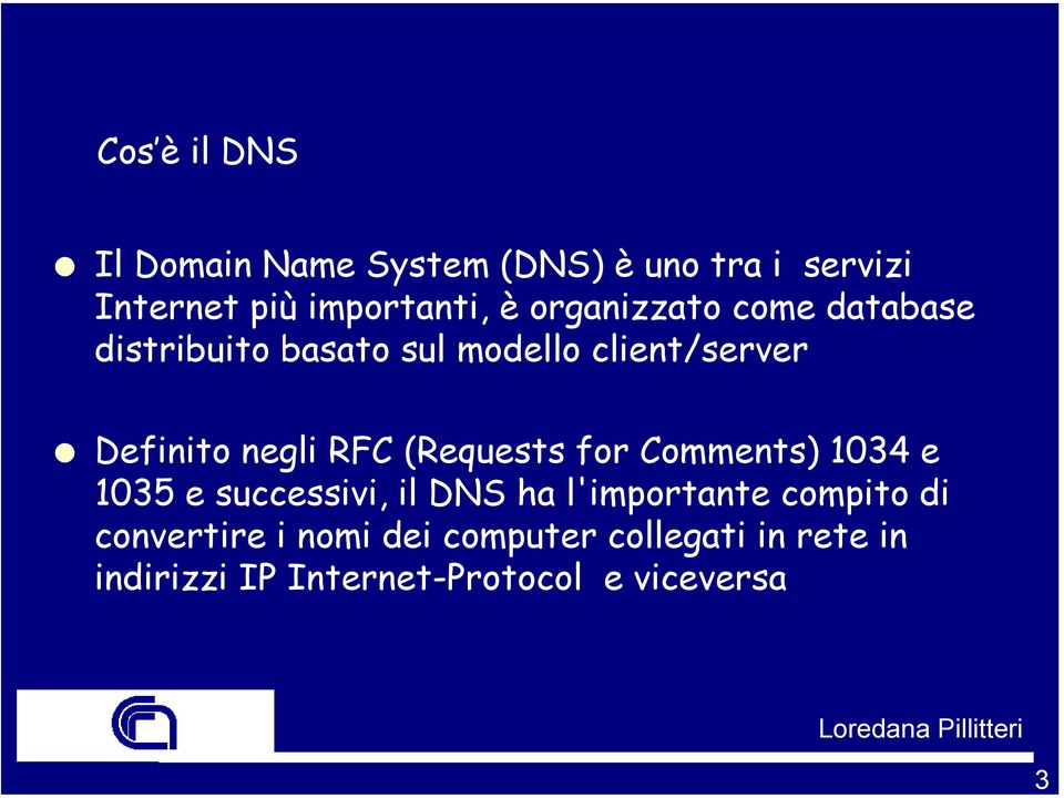 (Requests for Comments) 1034 e 1035 e successivi, il DNS ha l'importante compito di