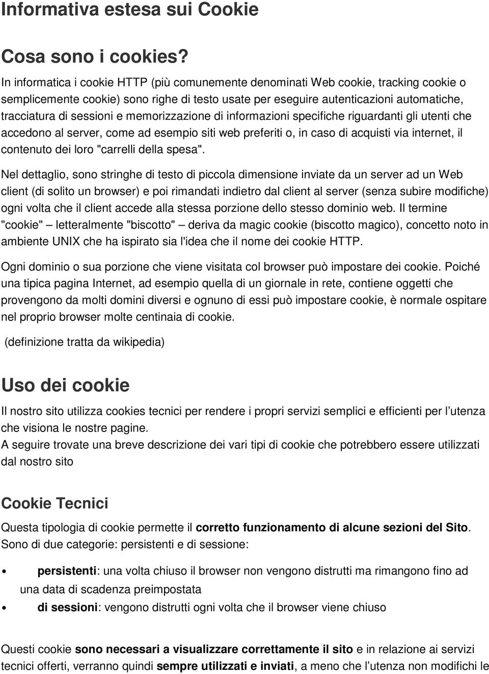 e memorizzazione di informazioni specifiche riguardanti gli utenti che accedono al server, come ad esempio siti web preferiti o, in caso di acquisti via internet, il contenuto dei loro "carrelli