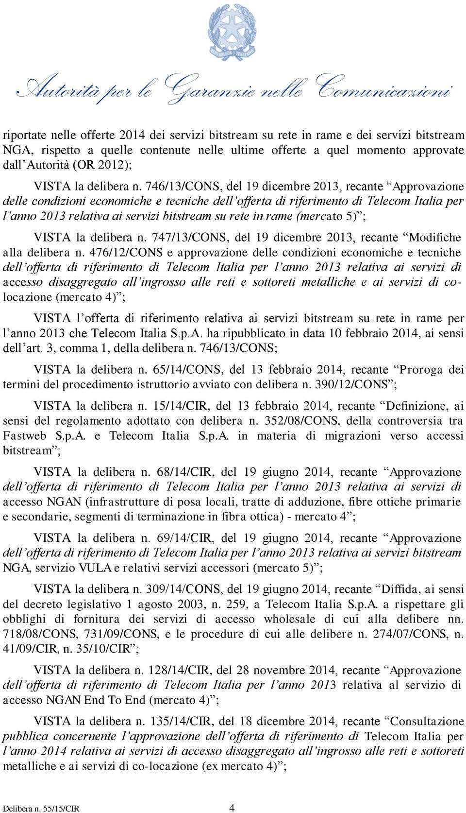 746/13/CONS, del 19 dicembre 2013, recante Approvazione delle condizioni economiche e tecniche dell offerta di riferimento di Telecom Italia per l anno 2013 relativa ai servizi bitstream su rete in