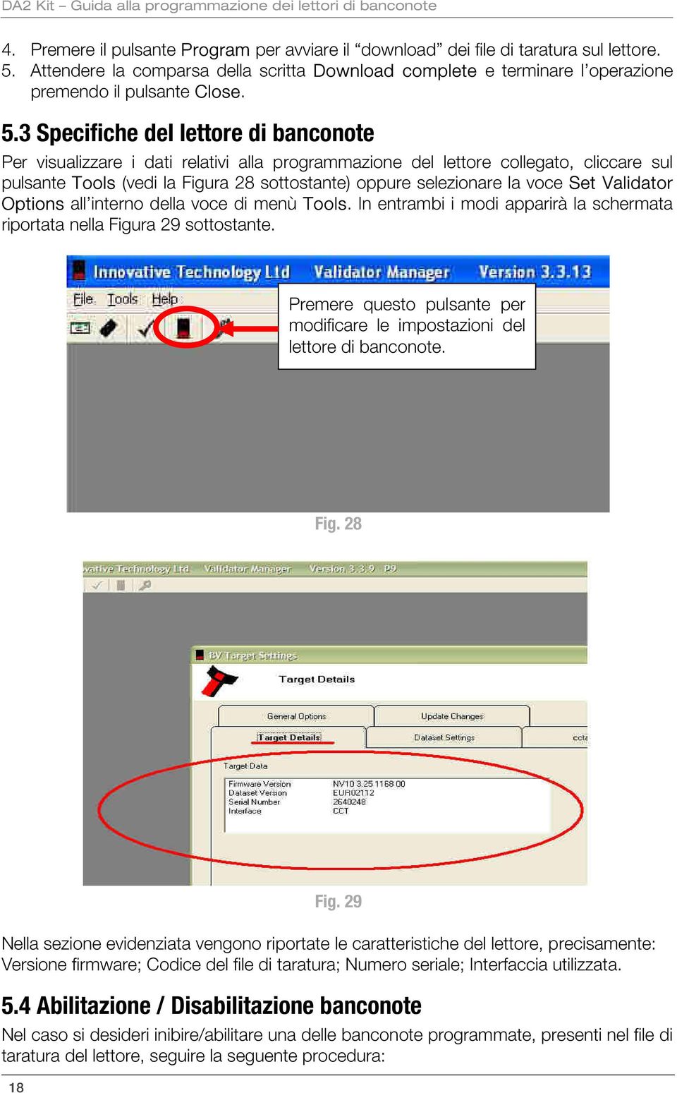 3 Specifiche del lettore di banconote Per visualizzare i dati relativi alla programmazione del lettore collegato, cliccare sul pulsante Tools (vedi la Figura 28 sottostante) oppure selezionare la