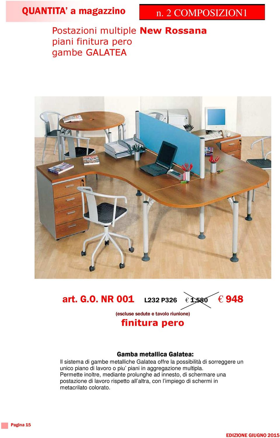 offre la possibilità di sorreggere un unico piano di lavoro o piu piani in aggregazione multipla.