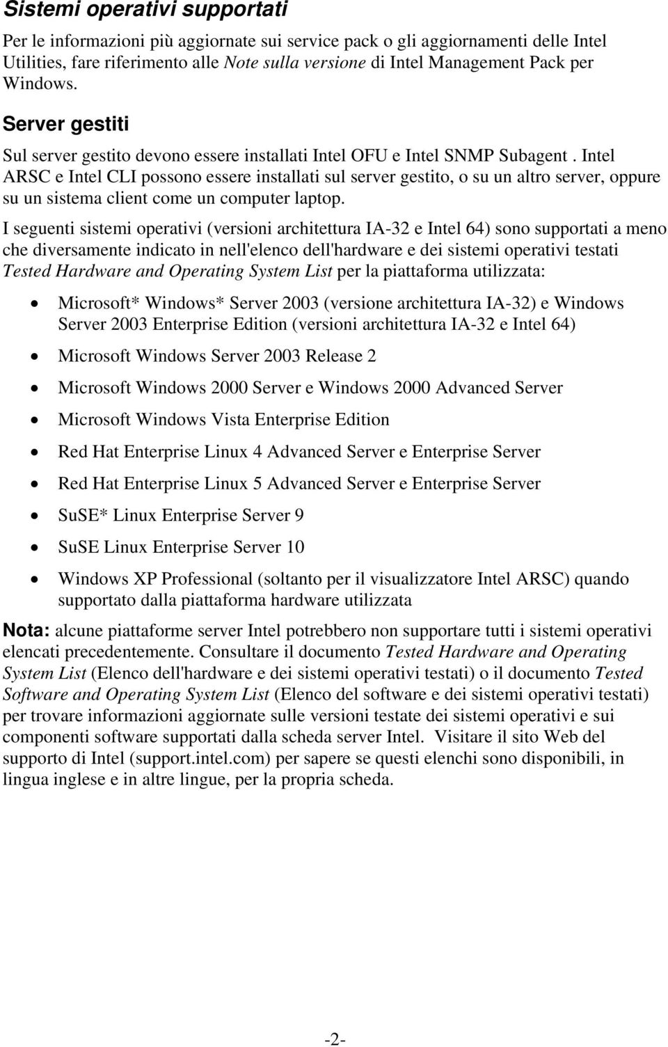 Intel ARSC e Intel CLI possono essere installati sul server gestito, o su un altro server, oppure su un sistema client come un computer laptop.