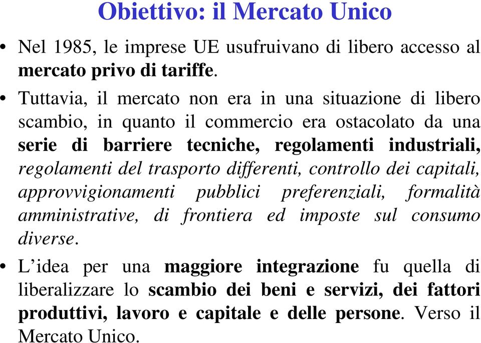 industriali, regolamenti del trasporto differenti, controllo dei capitali, approvvigionamenti pubblici preferenziali, formalità amministrative, di frontiera