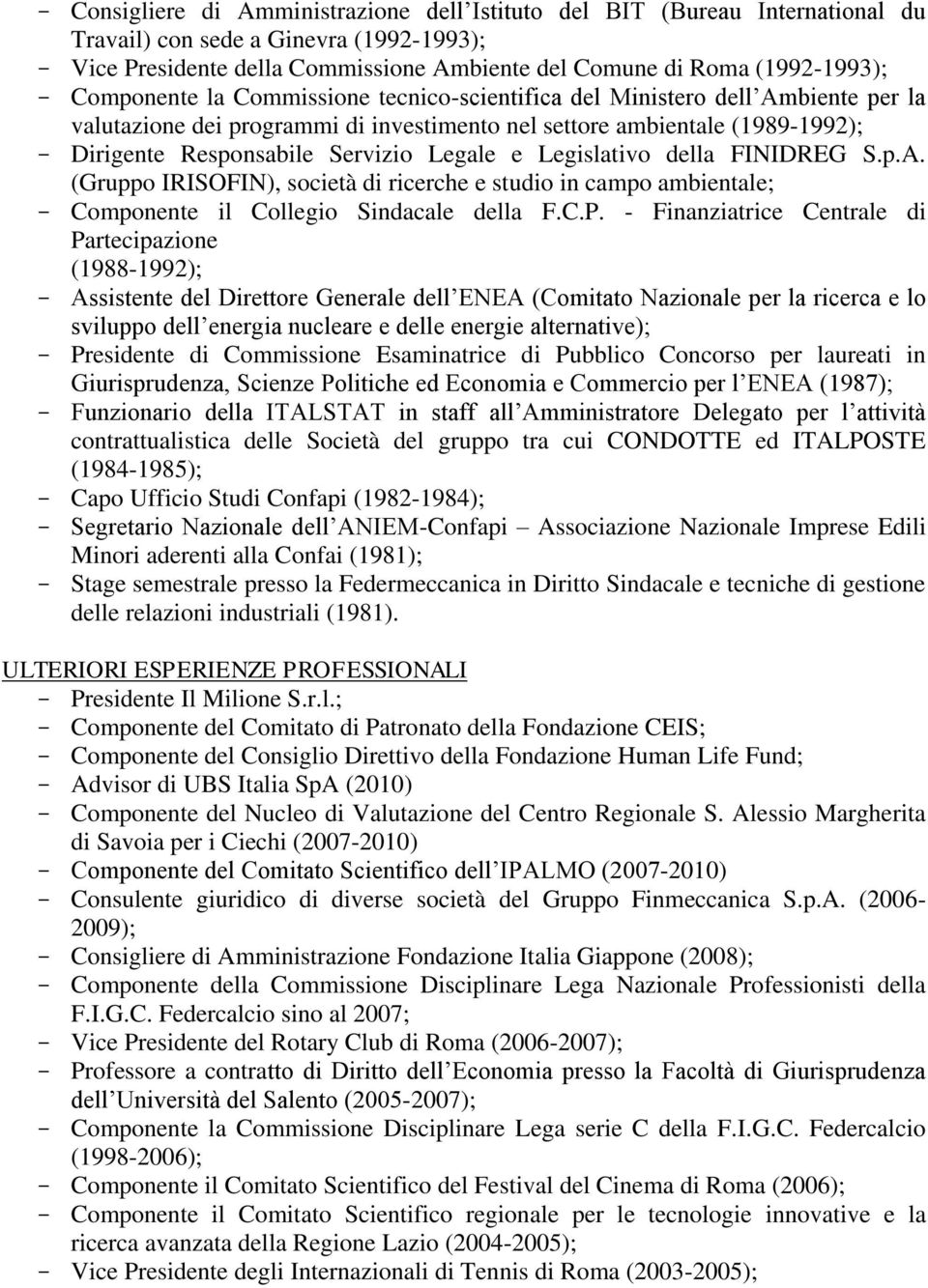 Legislativo della FINIDREG S.p.A. (Gruppo IRISOFIN), società di ricerche e studio in campo ambientale; Componente il Collegio Sindacale della F.C.P.