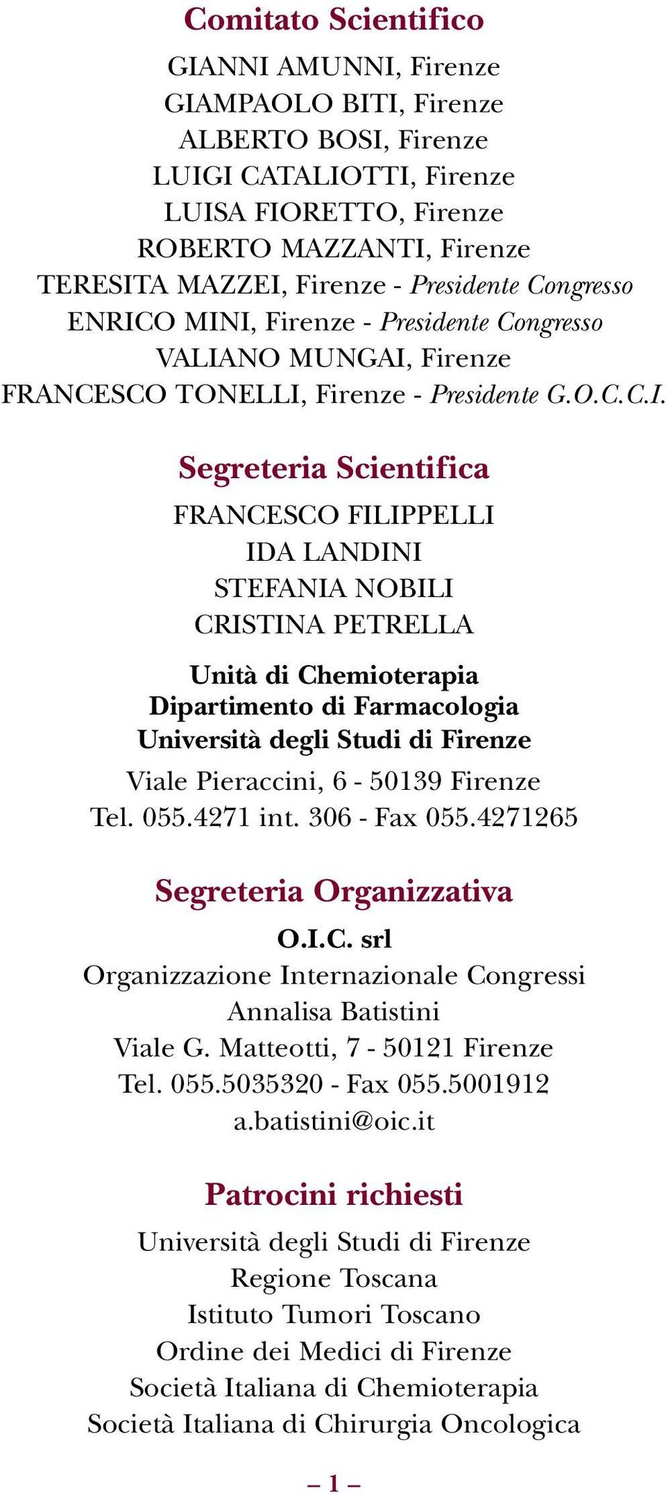 O MINI, Firenze - Presidente Congresso VALIANO MUNGAI, Firenze FRANCESCO TONELLI, Firenze - Presidente G.O.C.C.I. Segreteria Scientifica FRANCESCO FILIPPELLI IDA LANDINI STEFANIA NOBILI CRISTINA