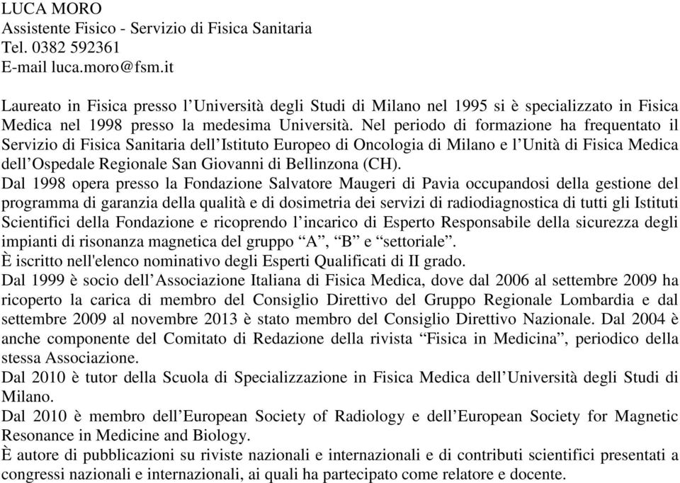 (CH). Dal 1998 opera presso la Fondazione Salvatore Maugeri di Pavia occupandosi della gestione del programma di garanzia della qualità e di dosimetria dei servizi di radiodiagnostica di tutti gli