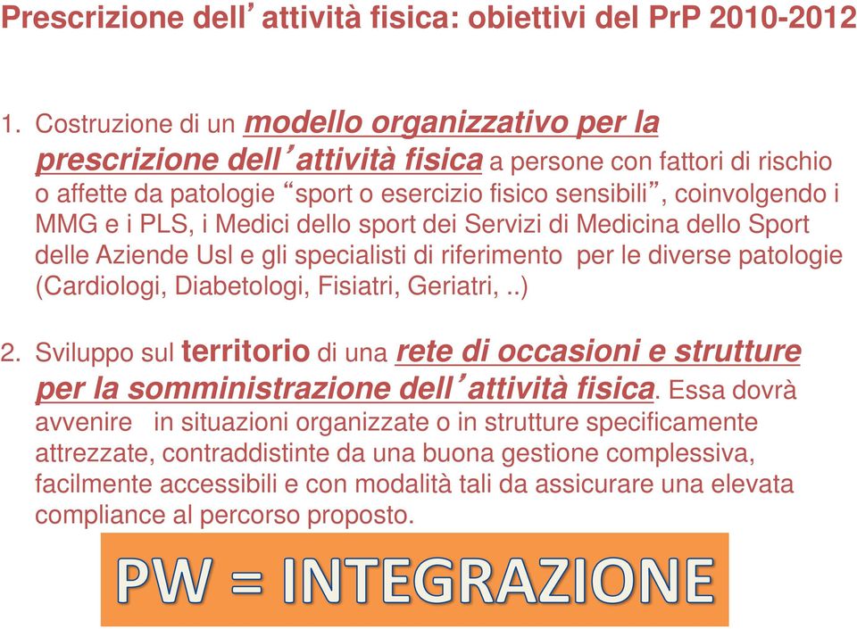 PLS, i Medici dello sport dei Servizi di Medicina dello Sport delle Aziende Usl e gli specialisti di riferimento per le diverse patologie (Cardiologi, Diabetologi, Fisiatri, Geriatri,..) 2.