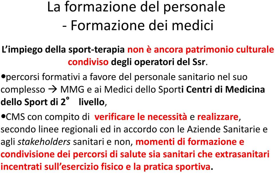 con compito di verificare le necessità e realizzare, secondo linee regionali ed in accordo con le Aziende Sanitarie e agli stakeholders sanitari e