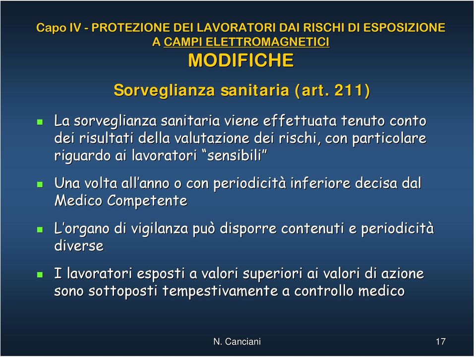 lavoratori sensibili Una volta all anno anno o con periodicità inferiore decisa dal Medico Competente L organo di vigilanza può disporre