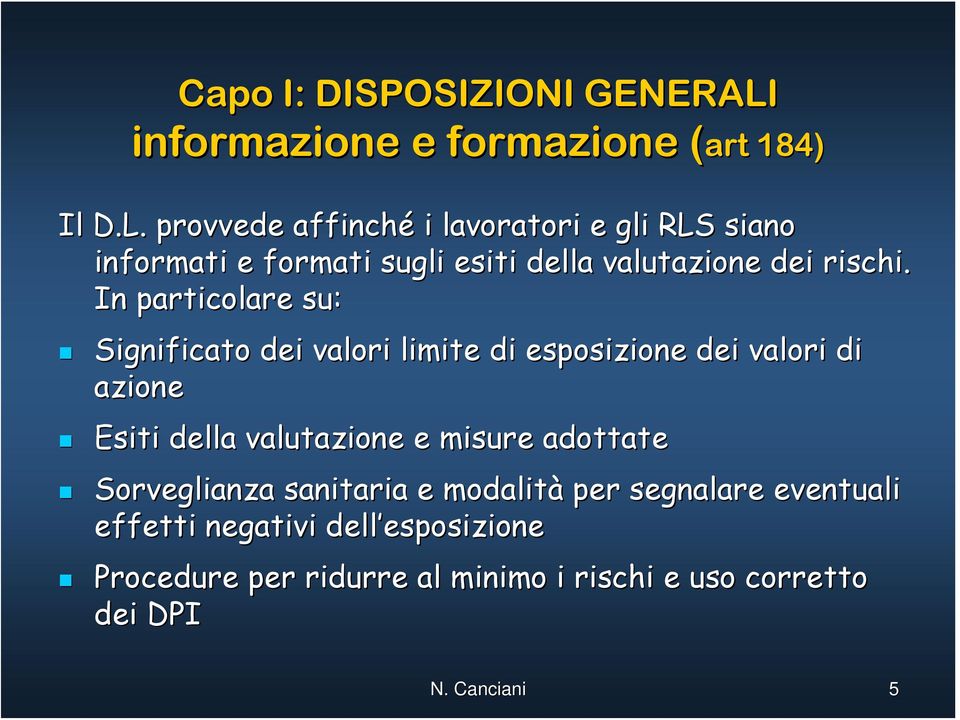 provvede affinché i lavoratori e gli RLS siano informati e formati sugli esiti della valutazione dei rischi.