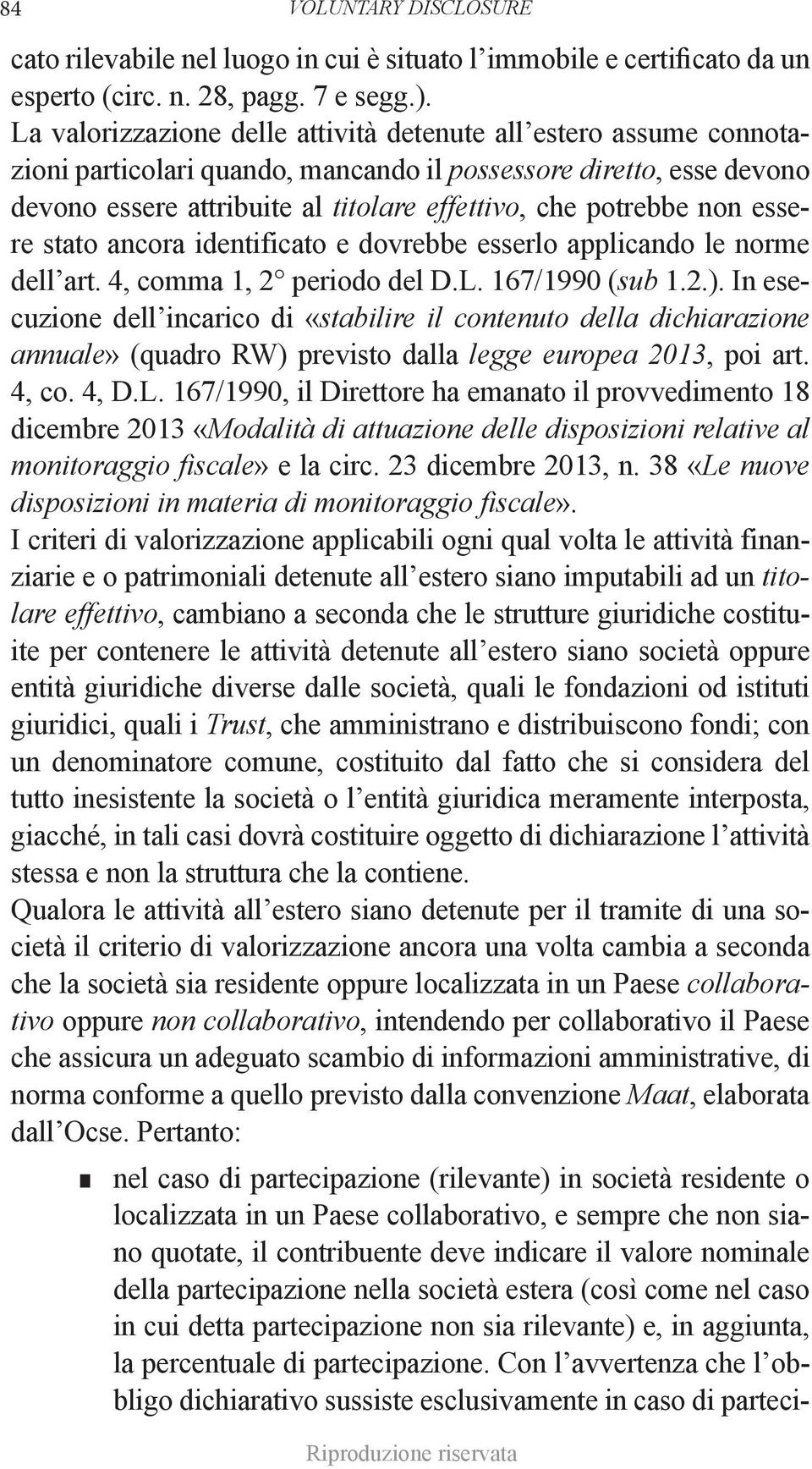 non essere stato ancora identificato e dovrebbe esserlo applicando le norme dell art. 4, comma 1, 2 periodo del D.L. 167/1990 (sub 1.2.).