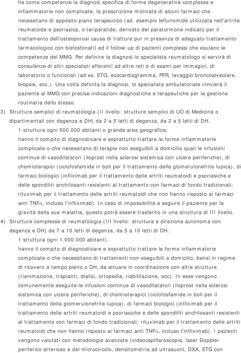 adeguato trattamento farmacologico con bisfosfonati) ed il follow-up di pazienti complessi che esulano le competenze del MMG.