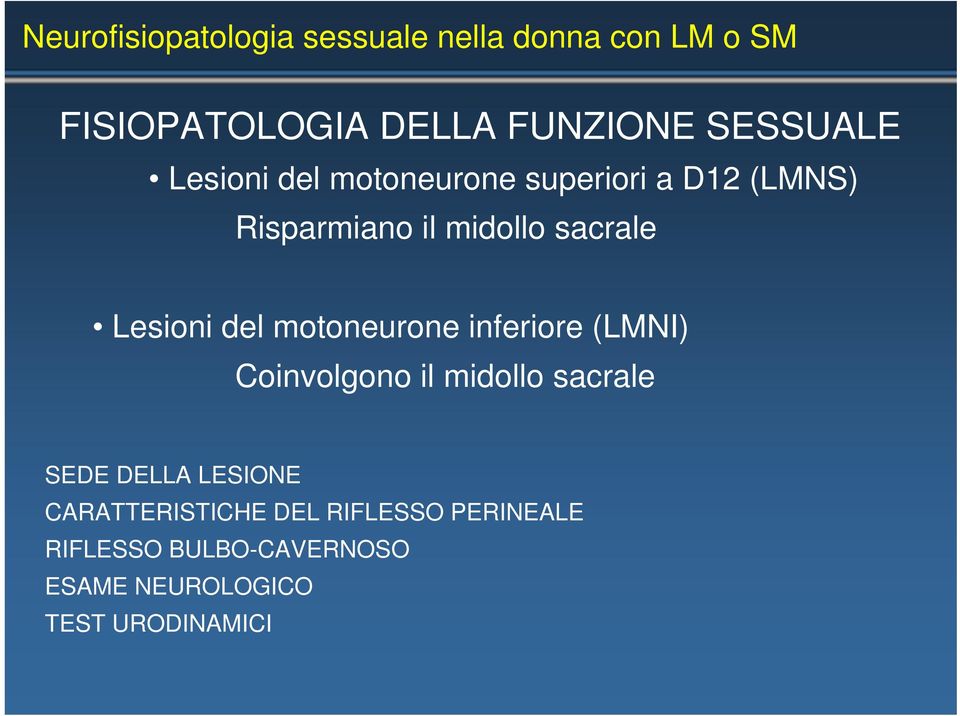 Lesioni del motoneurone inferiore (LMNI) Coinvolgono il midollo sacrale SEDE DELLA