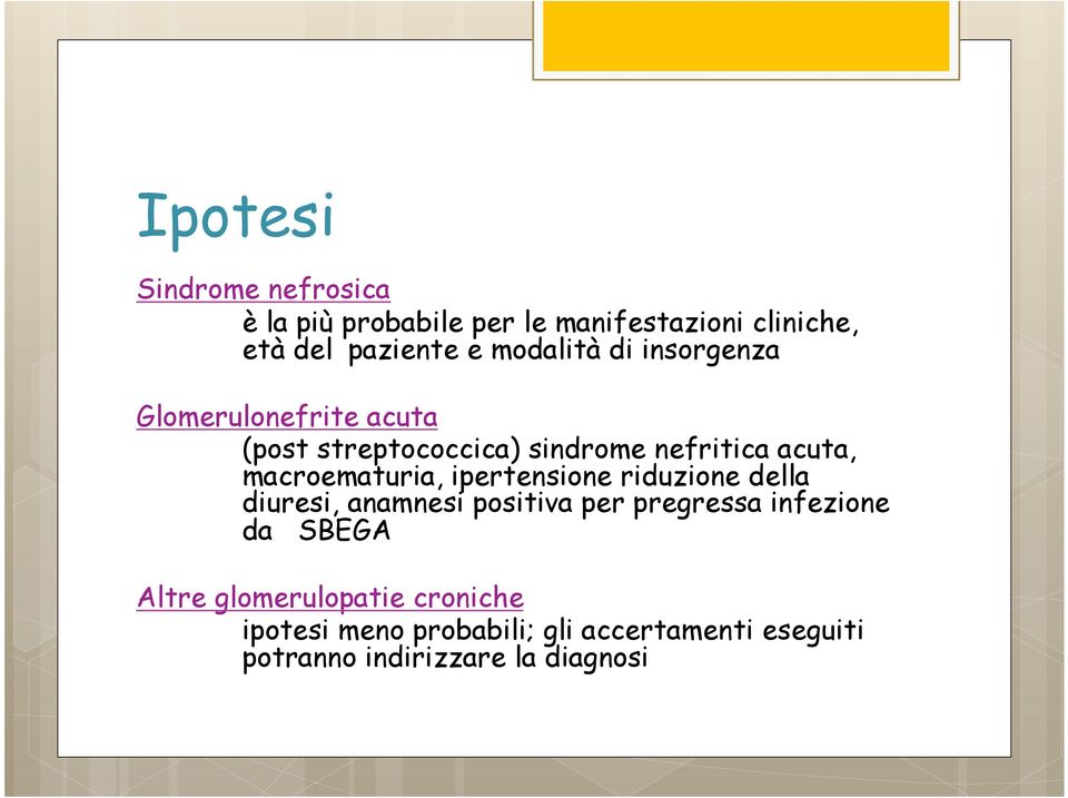 macroematuria, ipertensione riduzione della diuresi, anamnesi positiva per pregressa infezione da